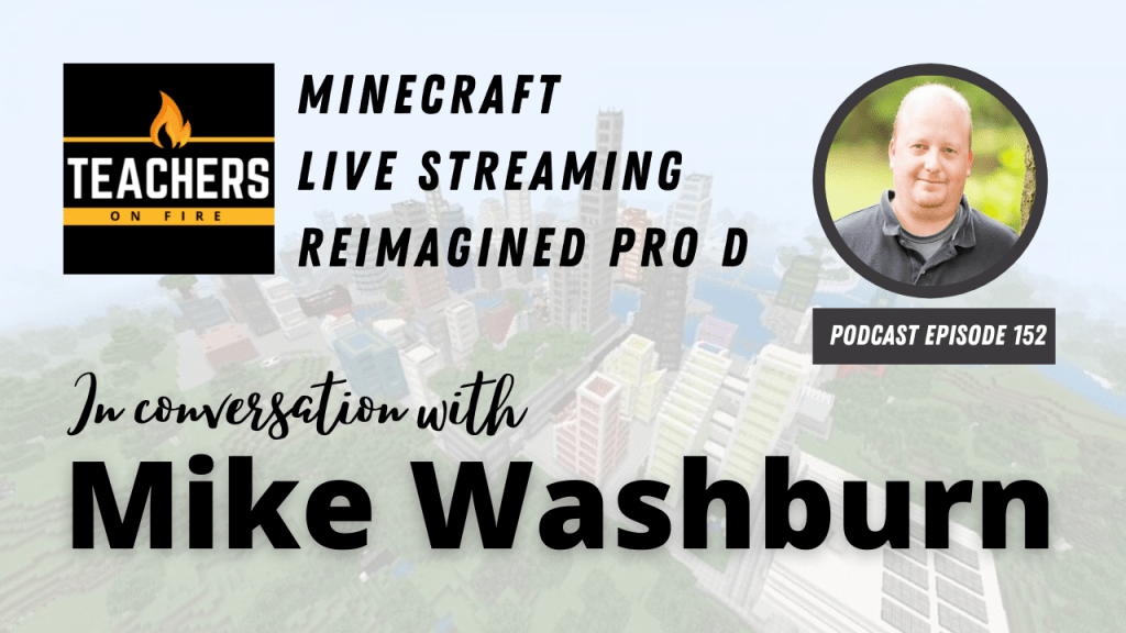 Mike Washburn: Minecraft, Livestreaming, and Reimagined Professional&nbsp;Learning