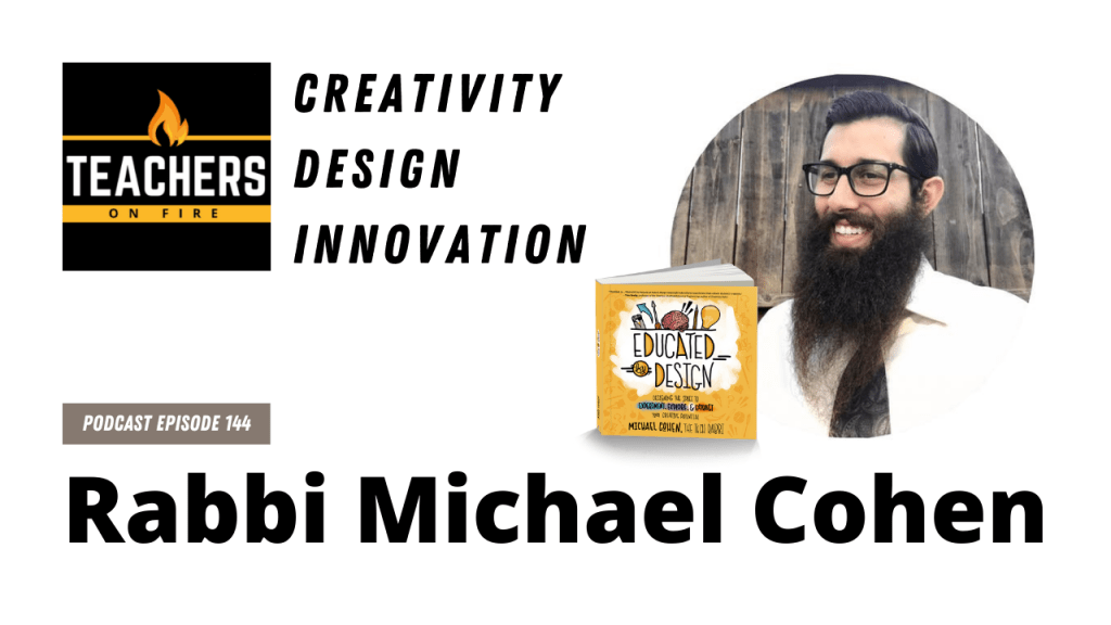 The Tech Rabbi (Rabbi Michael Cohen): Creativity, Design, and Innovation in Education