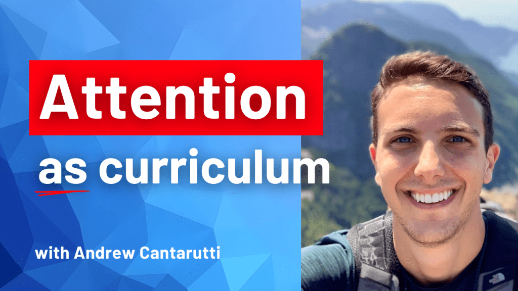 Attention as Curriculum: Designing Our Schools as Walled Gardens – with Andrew&nbsp;Cantarutti
